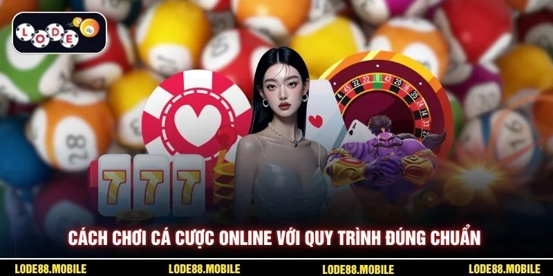 Cách chơi cá cược online với quy trình đúng chuẩn
