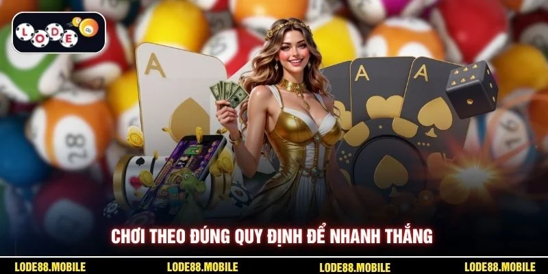 Chơi theo đúng quy định để nhanh thắng