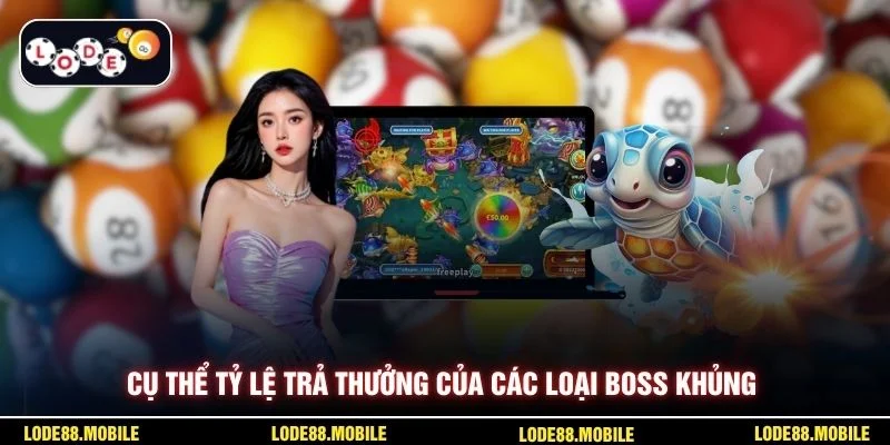 Cụ thể tỷ lệ trả thưởng của các loại boss khủng