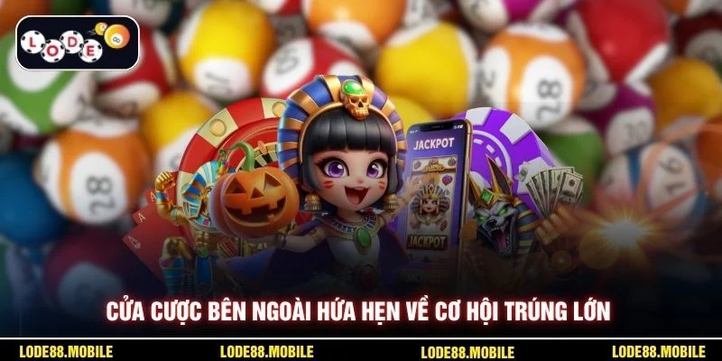 Cửa cược bên ngoài hứa hẹn về cơ hội trúng lớn