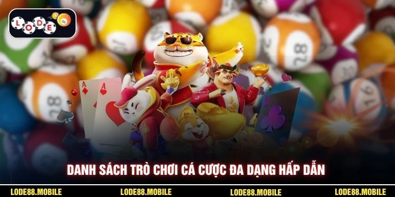 Danh sách trò chơi cá cược đa dạng hấp dẫn