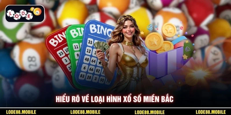 Hiểu rõ về loại hình xổ số miền Bắc