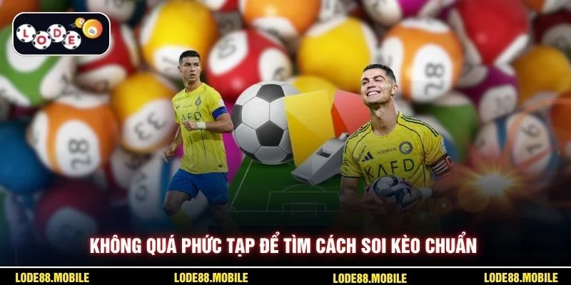 Không quá phức tạp để tìm cách soi kèo chuẩn