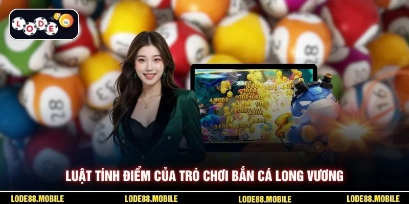  Luật tính điểm của trò chơi bắn cá long vương