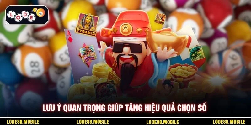 Lưu ý quan trọng giúp tăng hiệu quả chọn số