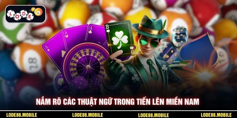 Nắm rõ các thuật ngữ trong tiến lên miền nam