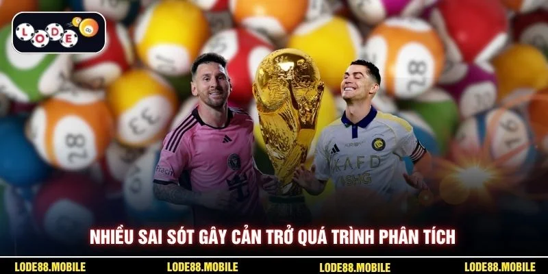 Nhiều sai sót gây cản trở quá trình phân tích