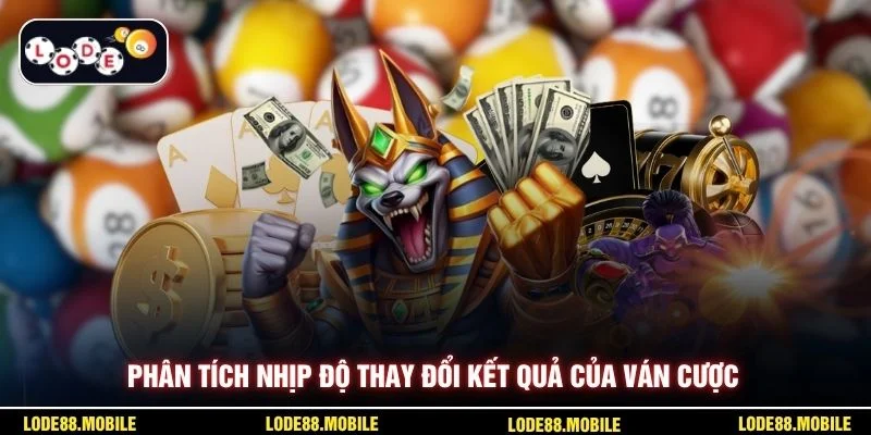 Phân tích nhịp độ thay đổi kết quả của ván cược