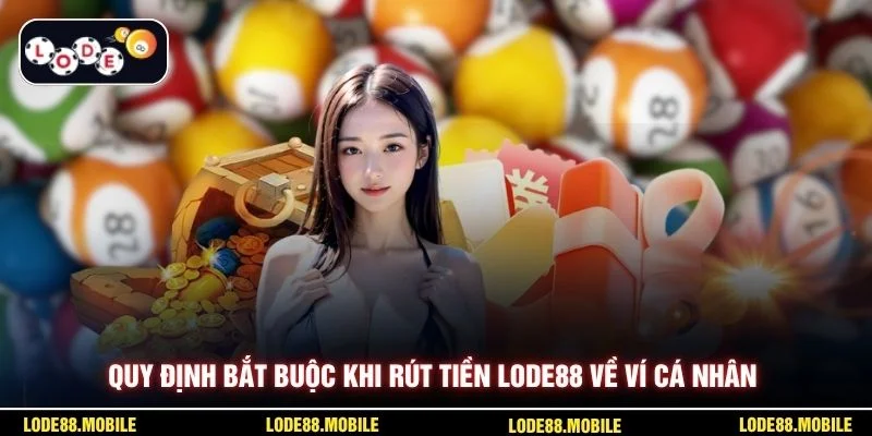 Quy định bắt buộc khi rút tiền lode88 về ví cá nhân