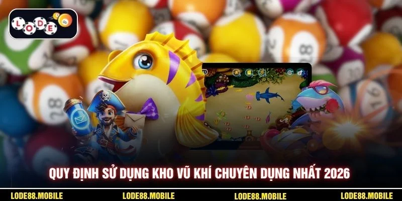 Quy định sử dụng kho vũ khí chuyên dụng nhất 2026