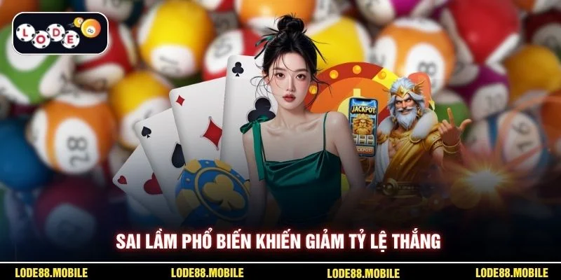 Sai lầm phổ biến khiến giảm tỷ lệ thắng