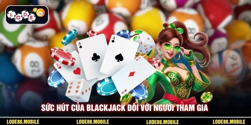 Sức hút của blackjack đối với người tham gia