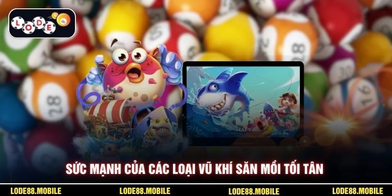 Sức mạnh của các loại vũ khí săn mồi tối tân