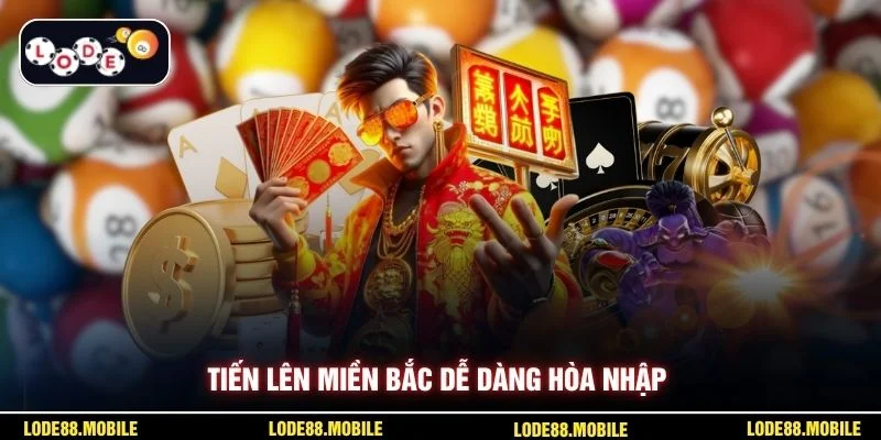 Tiến lên miền bắc dễ dàng hòa nhập