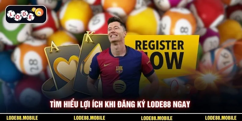 Tìm hiểu lợi ích khi đăng ký Lode88 ngay