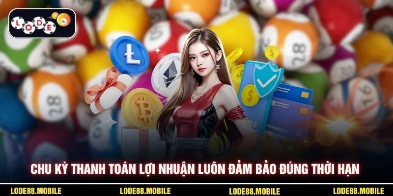 Chu kỳ thanh toán lợi nhuận luôn đảm bảo đúng thời hạn