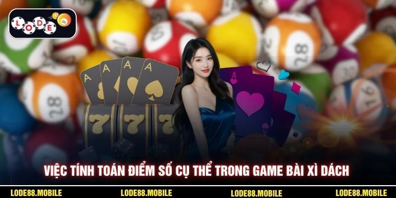 Việc tính toán điểm số cụ thể trong game bài xì dách